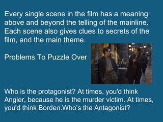Every single scene in the film has a meaning above and beyond the telling of the mainline. Each scene also gives clues to ...