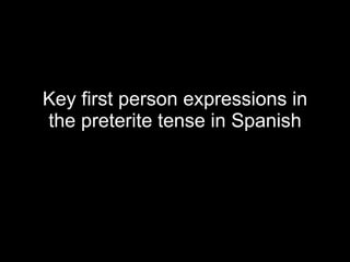 Key first person expressions in the preterite tense in Spanish 
