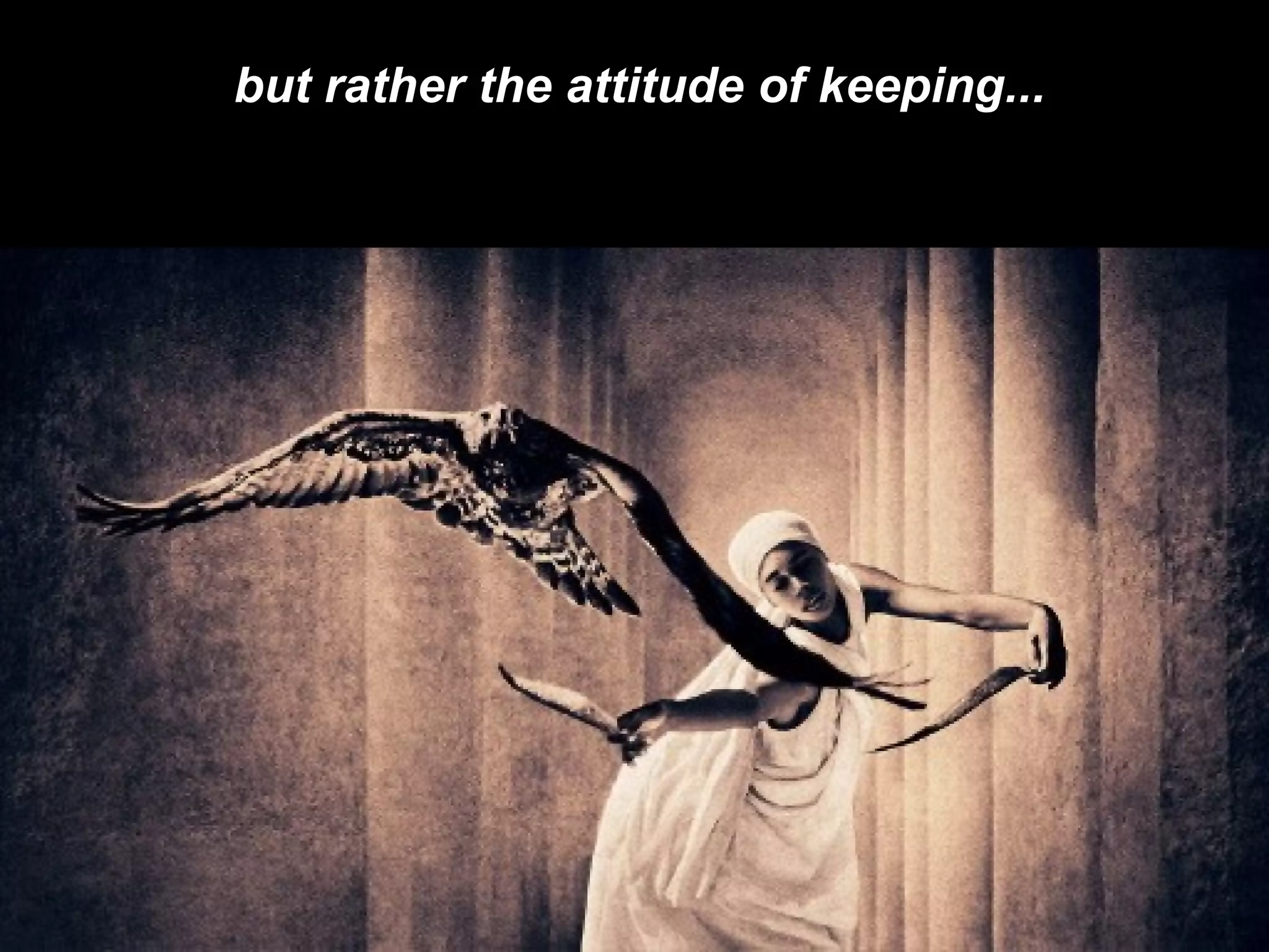 but rather the attitude of keeping...   