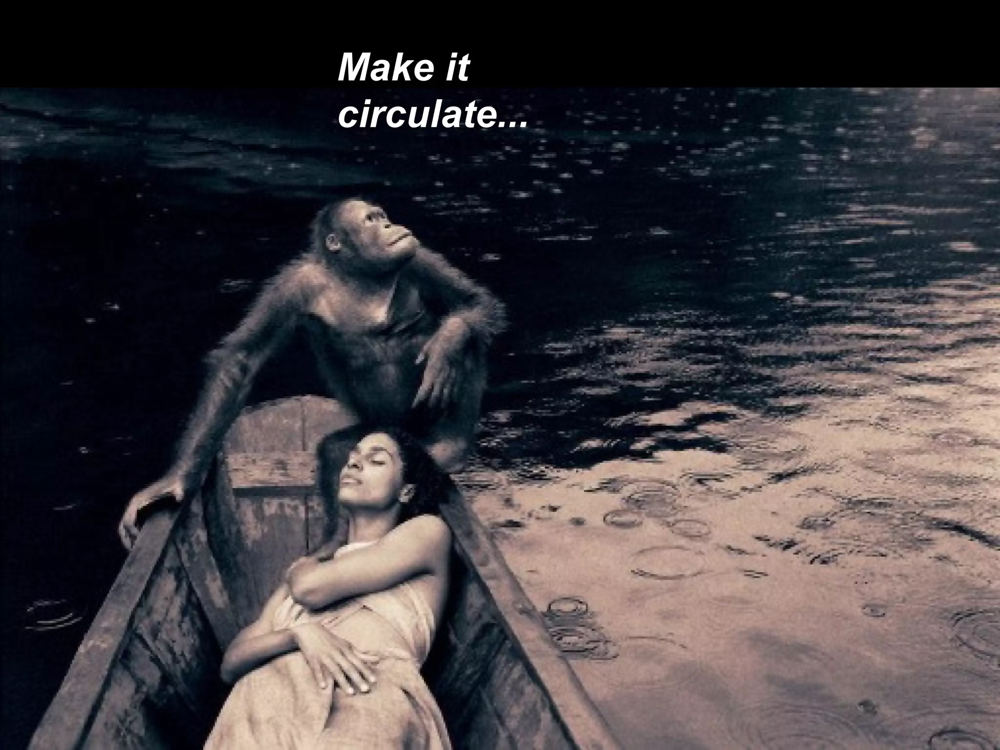 Make it circulate... 