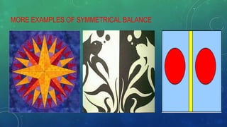 MORE EXAMPLES OF SYMMETRICAL BALANCE
 