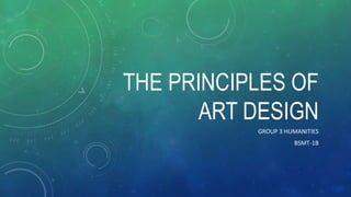 THE PRINCIPLES OF
ART DESIGN
GROUP 3 HUMANITIES
BSMT-1B
 