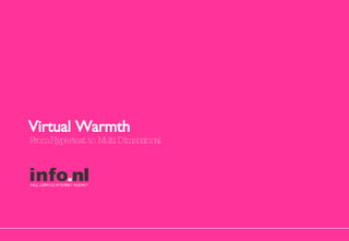 From Hypertext to Multi Dimensional Virtual Warmth 