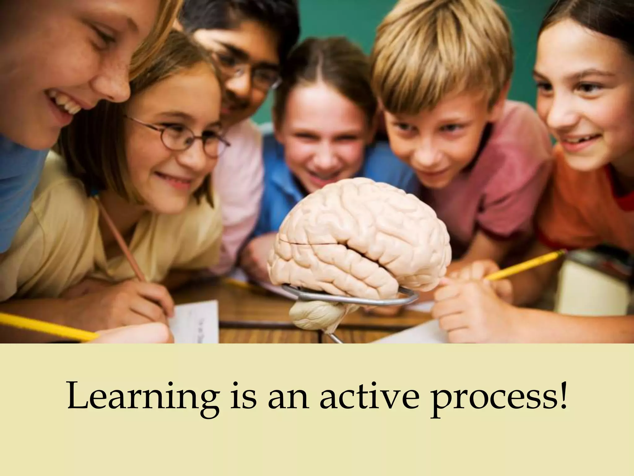 
Learning is an active process!
 