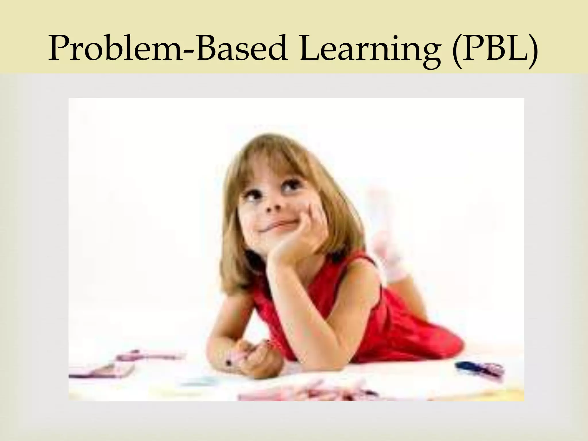 
Problem-Based Learning (PBL)
 