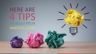 HERE	ARE
TO	BUILD	YOUR
MARTECH	STACK
4	TIPS
 