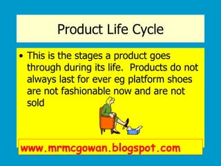 Product Life Cycle ,[object Object],www.mrmcgowan.blogspot.com 