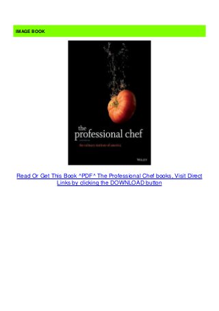 Read Or Get This Book ^PDF^ The Professional Chef books, Visit Direct
Links by clicking the DOWNLOAD button
IMAGE BOOK
 