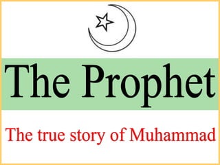 The Prophet The true story of Muhammad 