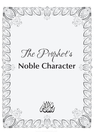 The Prophet's
Noble Character




    www.rasoulallah.net
 