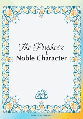 The Prophet's
Noble Character




    www.rasoulallah.net
 