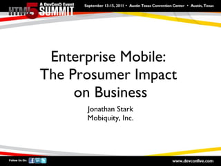 Enterprise Mobile:  The Prosumer Impact  on Business ,[object Object],[object Object]