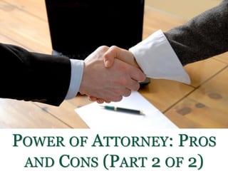 135 N. Pennsylvania Street Suite 1100 Indianapolis, IN, 46204-2485
Phone: (317) 684-1100
POWER OF ATTORNEY: PROS
AND CONS (PART 2 OF 2)
 