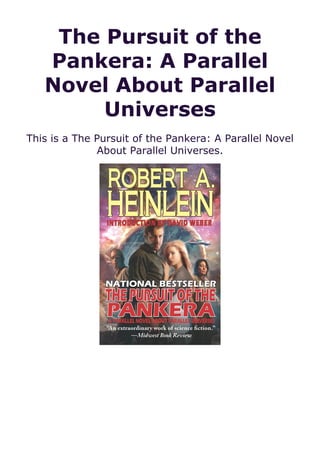 The Pursuit of the
Pankera: A Parallel
Novel About Parallel
Universes
This is a The Pursuit of the Pankera: A Parallel Novel
About Parallel Universes.
 