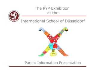 The PYP Exhibition  at the Parent Information Presentation International School of Düsseldorf 