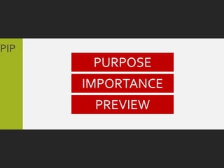 PIP
       PURPOSE
      IMPORTANCE
       PREVIEW
 