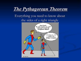 The Pythagorean Theorem Everything you need to know about the sides of a right triangle 
