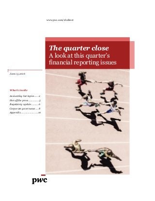www.pwc.com/cfodirect
.
June 13, 2016
What’s inside
Accounting hot topics...... 2
Hot off the press ...............5
Regulatory update .......... 6
Corporate governance.... 8
Appendix……………………..10
The quarter close
A look at this quarter’s
financial reporting issues
 