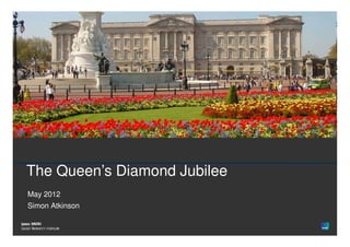 1




   The Queen’s Diamond Jubilee
    May 2012
    Simon Atkinson


© Ipsos MORI
 