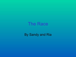 The Race By Sandy and Ria 