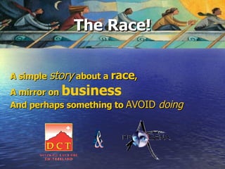 The Race! A simple  story  about a  race ,  A mirror on  business   And perhaps something to  AVOID  doing & 