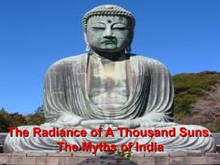 The Radiance of A Thousand Suns:
       The Myths of India
 