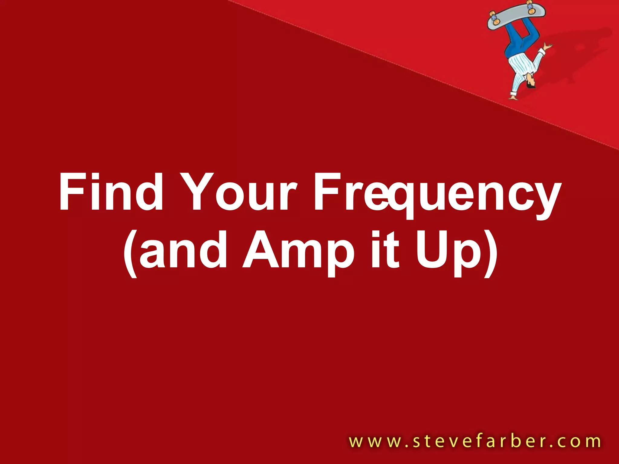 Find Your Frequency (and Amp it Up) 