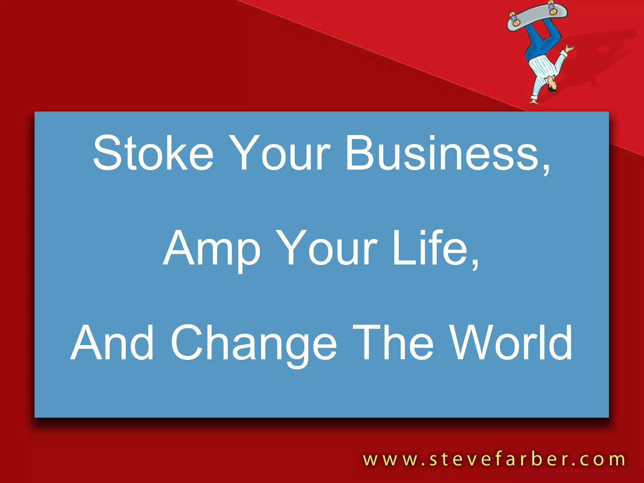 Stoke Your Business, Amp Your Life, And Change The World 