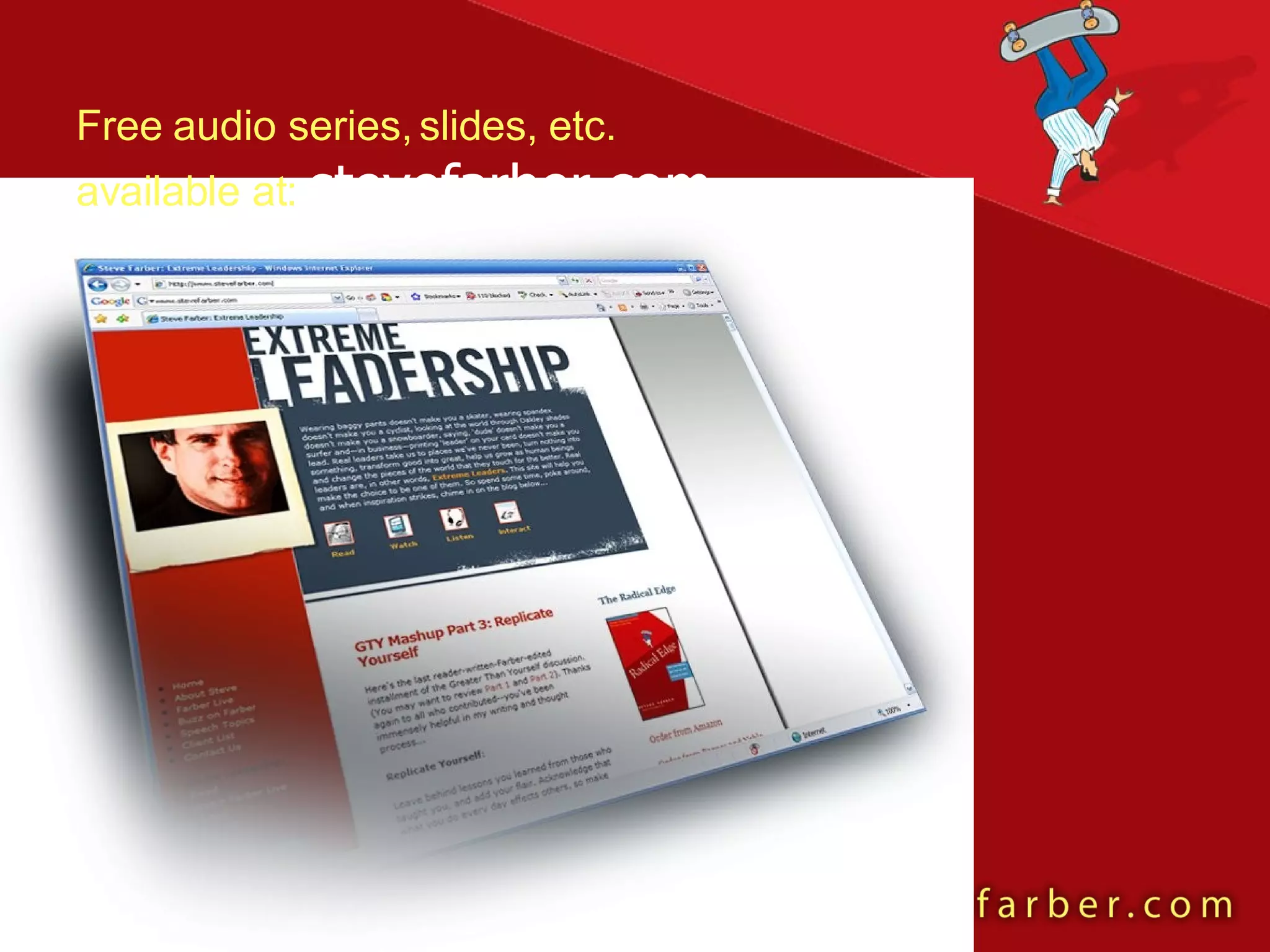 Free audio series, slides, etc.  available at:  stevefarber.com 