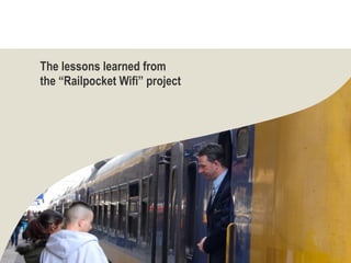 The lessons learned from
the “Railpocket Wifi” project
 