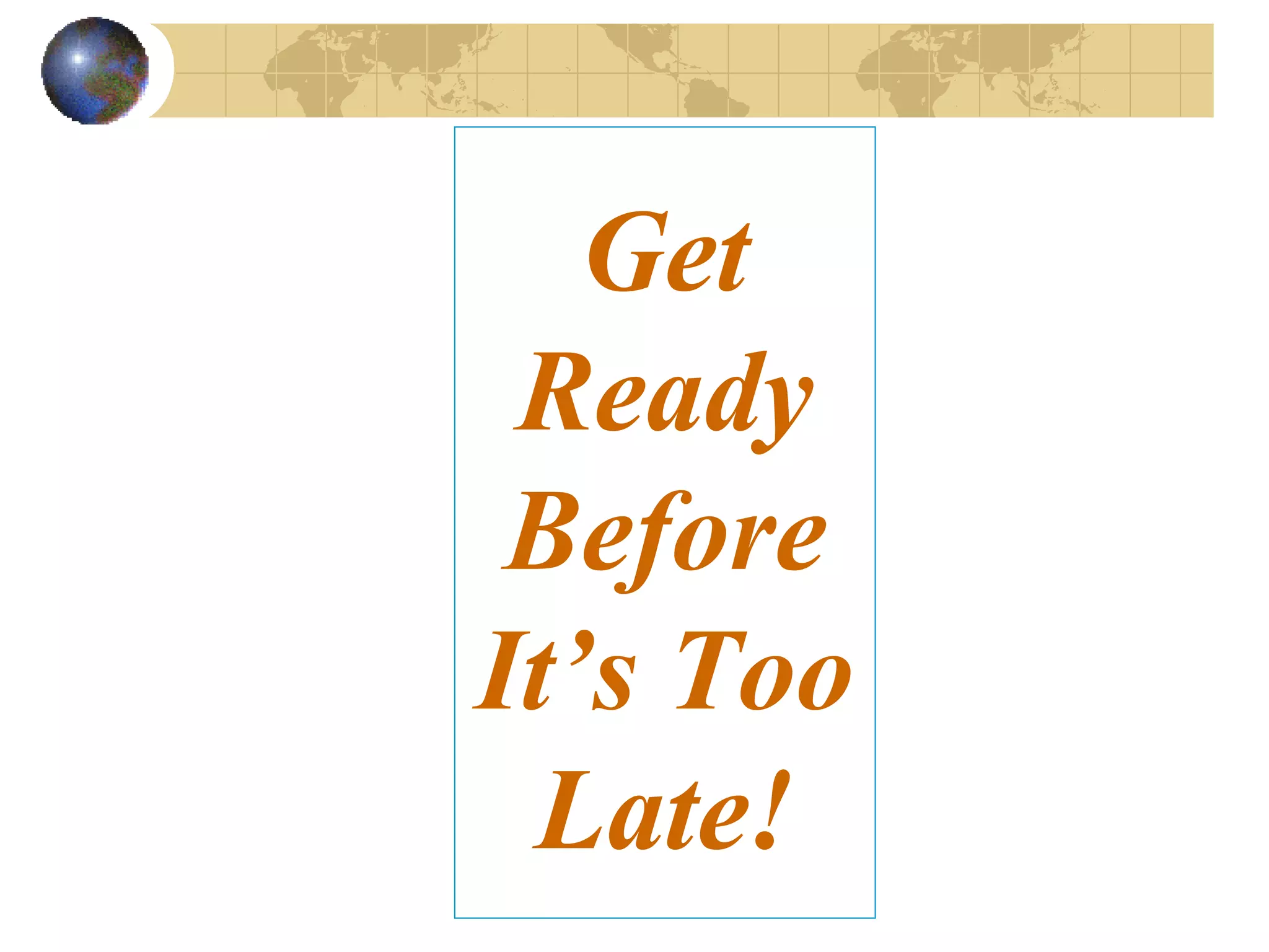 Get Ready Before It’s Too Late! 