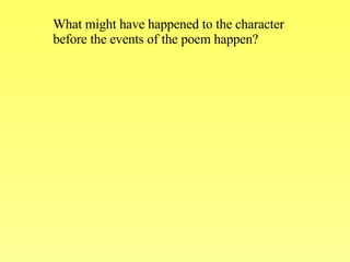 What might have happened to the character before the events of the poem happen? 