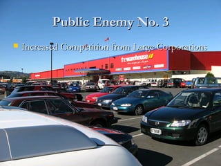 Public Enemy No. 3 Increased Competition from Large Corporations 