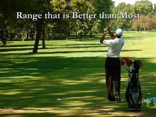 Range that is Better than Most 