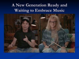 A New Generation Ready and Waiting to Embrace Music 