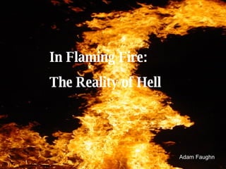 In Flaming Fire: The Reality of Hell Adam Faughn 