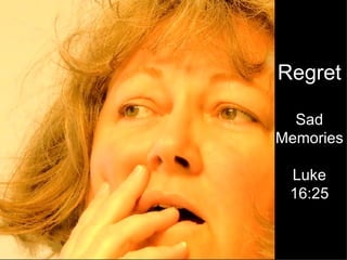 Regret Sad Memories Luke 16:25 