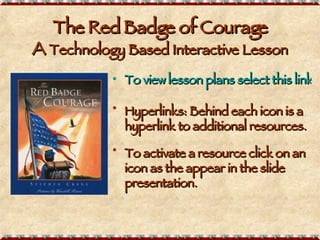 The Red Badge of Courage A  Technology Based Interactive Lesson ,[object Object],[object Object],[object Object]