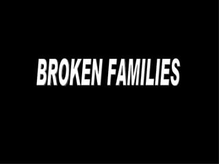 BROKEN FAMILIES 