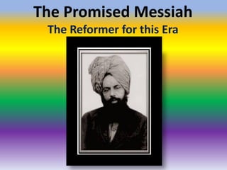 The Promised Messiah
The Reformer for this Era
 
