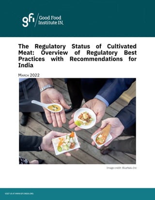 The Regulatory Status of Cultivated
Meat: Overview of Regulatory Best
Practices with Recommendations for
India
MARCH 2022
Image credit: BlueNalu Inc
 