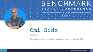 1@OmiSido #benchmarkconf2018
Omi Sido
@OmiSido
The relationship between rankings and technical SEO
 