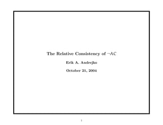 The Relative Consistency of ¬AC

        Erik A. Andrejko

        October 21, 2004




               1