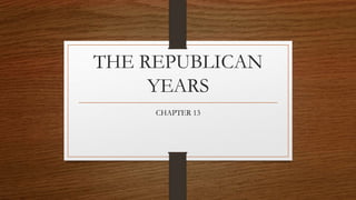 THE REPUBLICAN
YEARS
CHAPTER 13
 