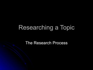 Researching a Topic The Research Process 