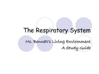 The Respiratory System Ms. Bennett’s Living Environment A Study Guide 