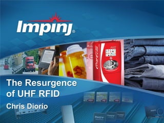 The Resurgence
of UHF RFID
Chris Diorio
1

| © 2013

 