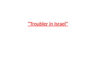 “Troubler in Israel”
 