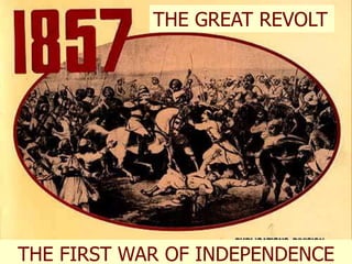 THE GREAT REVOLT
THE FIRST WAR OF INDEPENDENCE
 