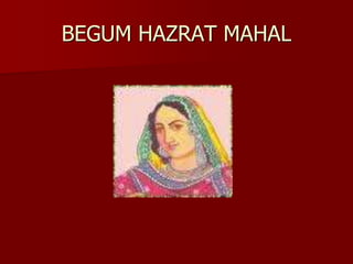 BEGUM HAZRAT MAHAL
 